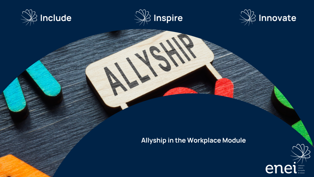 Include - Inspire - Innovate appears at the top of the image. The windowed image shows wooden cut-outs in the shape of people in various bright colours. One of which holds up a placard which has the word Allyship written on it. The title reads as "Allyship in the Workplace Module".